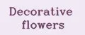 Decorative flowers