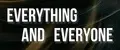 Everything and Everyone