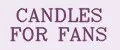CANDLES FOR FANS