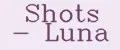 Shots - Luna