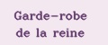 Garde-robe de la reine