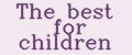 The best for children
