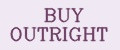 BUY OUTRIGHT