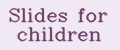 Slides for children
