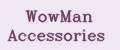 WowMan Accessories