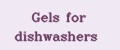 Gels for dishwashers