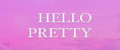 HELLOPRETTY