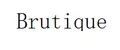 Brutique