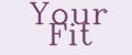 Your Fit