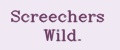 Screechers Wild.