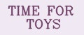 TIME FOR TOYS