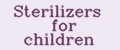 Sterilizers for children