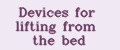 Devices for lifting from the bed