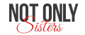 NOT ONLY SISTERS