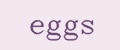 Eggs