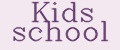 Kids school