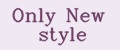 Only New style