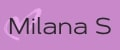 MILANA S