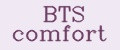BTS comfort