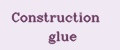 Construction glue