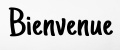 bienvenue