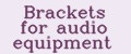 Brackets for audio equipment