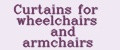 Curtains for wheelchairs and armchairs