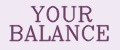 YOUR BALANCE