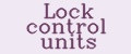 Lock control units