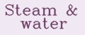 Steam&water