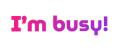 I’m busy