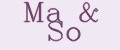 Ma&So
