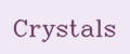 Crystals