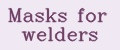 Masks for welders