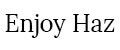 Enjoy Haz
