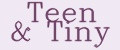 Teen & Tiny