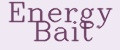 ENERGY BAIT