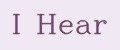 I Hear