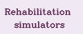 Rehabilitation simulators