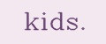 KIDS.