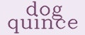 dog quince