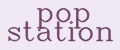 pop station
