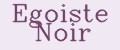 Egoiste Noir