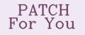 PATCH For You