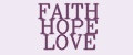 FAITH HOPE LOVE