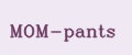 MOM-pants