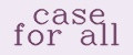 case for all