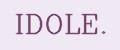IDOLE.