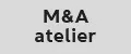 M&A atelier