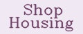 Shop Housing